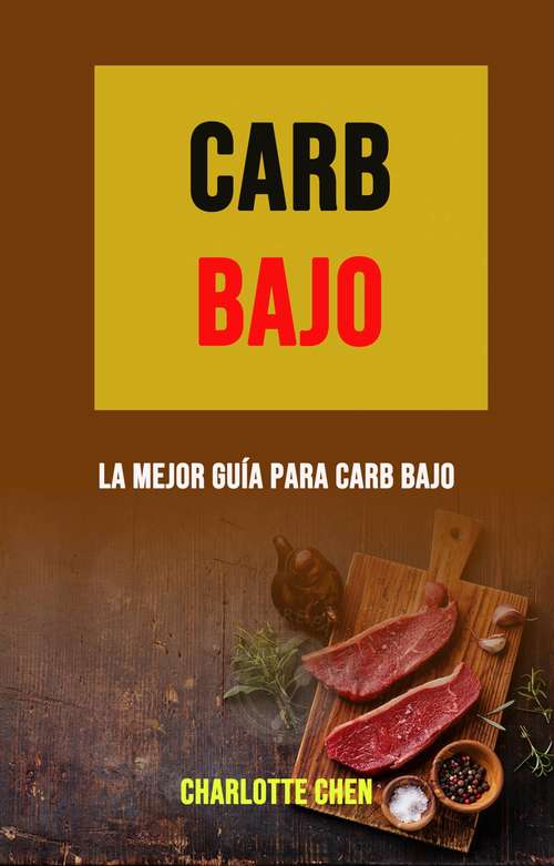 Book cover of Carb Bajo: La Mejor Guía Para Carb Bajo