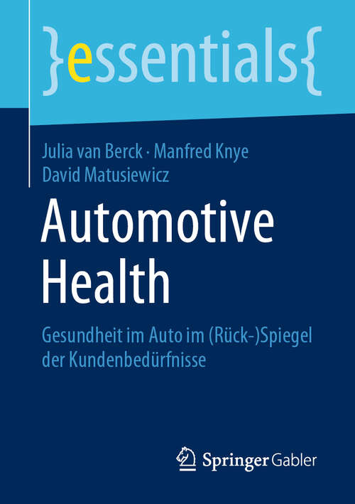 Automotive Health: Gesundheit im Auto im (Rück-)Spiegel der Kundenbedürfnisse (essentials)