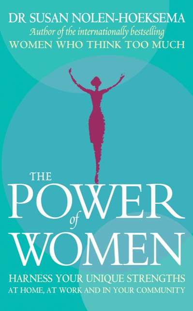 The Power Of Women: Harness your unique strengths at home, at work and in your community