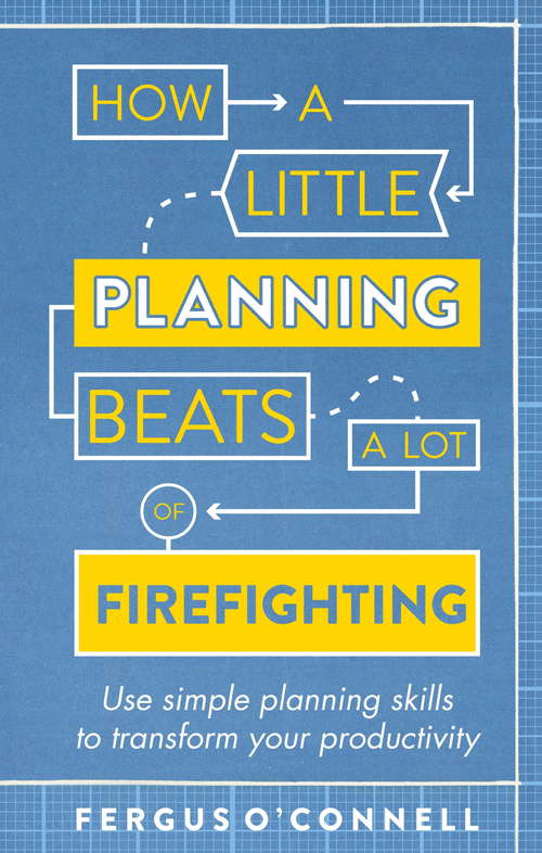 Book cover of How a Little Planning Beats a Lot of Firefighting
