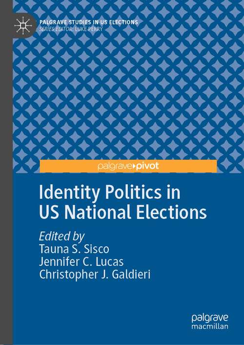 Book cover of Identity Politics in US National Elections (1st ed. 2023) (Palgrave Studies in US Elections)
