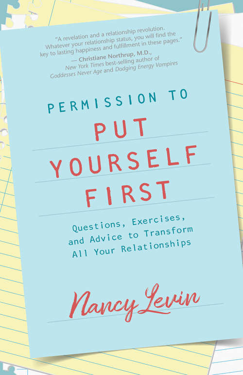Book cover of Permission to Put Yourself First: Questions, Exercises, and Advice to Transform All Your Relationships