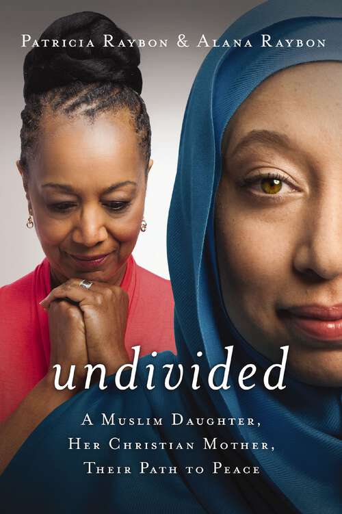 Book cover of Undivided: A Muslim Daughter, Her Christian Mother, Their Path to Peace