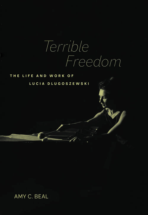 Book cover of Terrible Freedom: The Life and Work of Lucia Dlugoszewski (California Studies in 20th-Century Music #31)