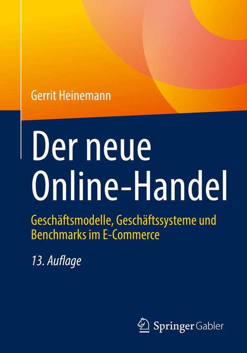 Book cover of Der neue Online-Handel: Geschäftsmodelle, Geschäftssysteme und Benchmarks im E-Commerce (13. Aufl. 2022)
