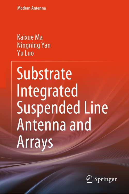Book cover of Substrate Integrated Suspended Line Antenna and Arrays (1st ed. 2024) (Modern Antenna)