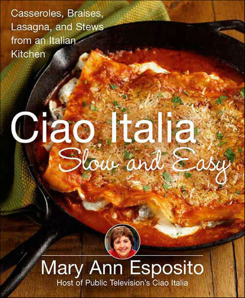Book cover of Ciao Italia Slow and Easy: Casseroles, Braises, Lasagna, and Stews from an Italian Kitchen (Ciao Italia Ser.)