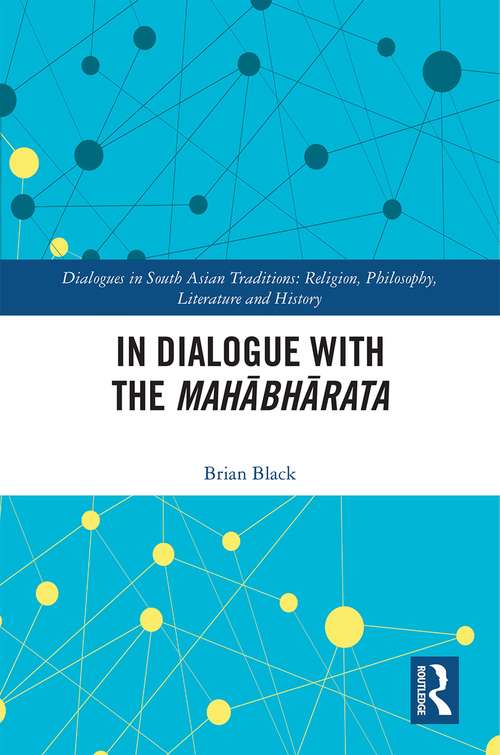 In Dialogue with the Mahābhārata (Dialogues in South Asian Traditions: Religion, Philosophy, Literature and History)