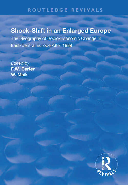 Shock-shift in an Enlarged Europe: Geography of Socio-economic Change in East-central Europe After 1989 (Routledge Revivals)