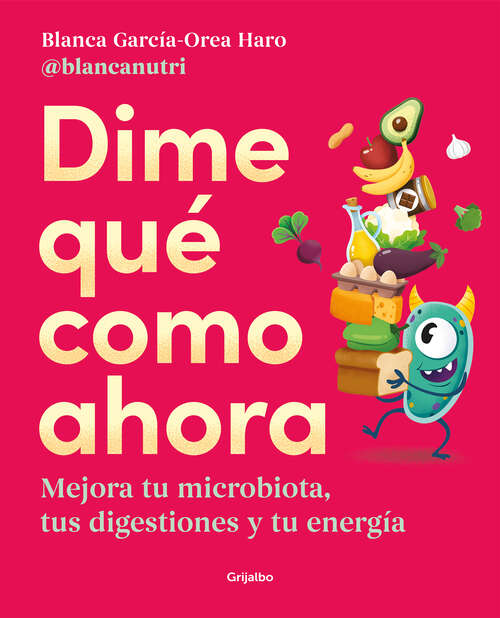 Book cover of Dime qué como ahora: Mejora tu microbiota, tus digestiones y tu energía