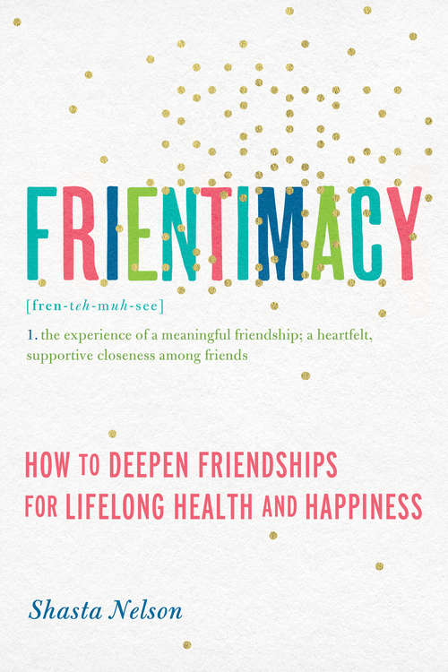 Book cover of Frientimacy: How to Deepen Friendships for Lifelong Health and Happiness