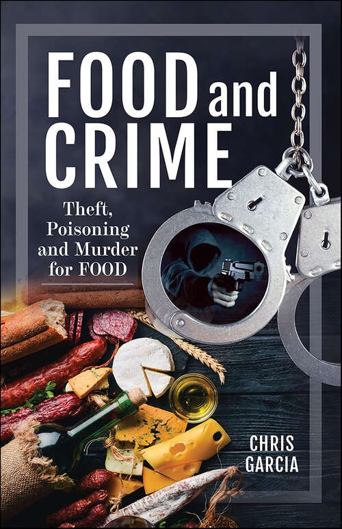 Book cover of Food and Crime: Theft, Poisoning and Murder for Food