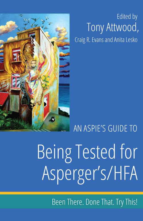 An Aspie’s Guide to Being Tested for Asperger's/HFA: Been There. Done That. Try This!