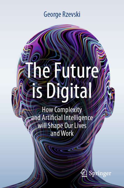 Book cover of The Future is Digital: How Complexity and Artificial Intelligence will Shape Our Lives and Work (1st ed. 2023)