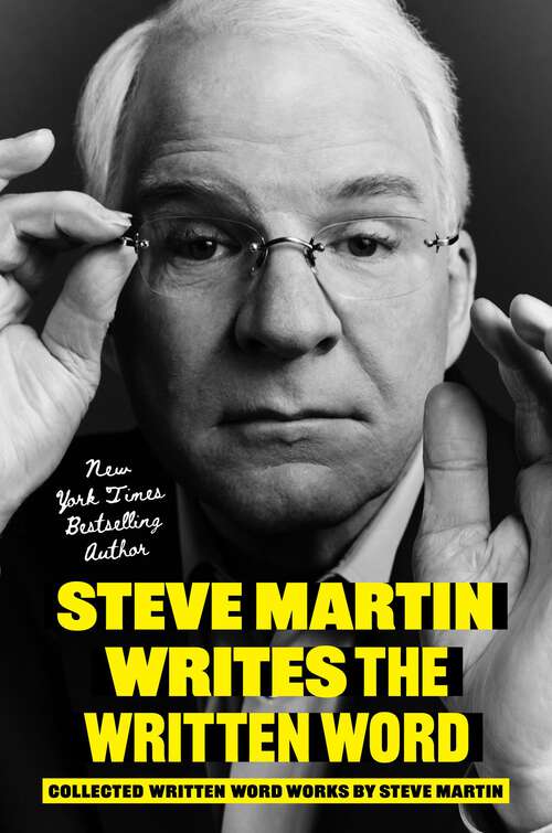 Book cover of Steve Martin Writes the Written Word: Collected Written Word Works by Steve Martin