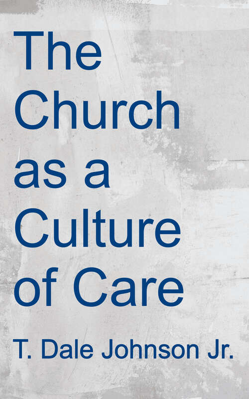 Book cover of The Church As A Culture Of Care: Finding Hope In Biblical Community