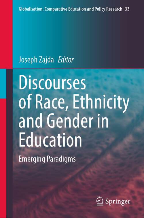 Discourses of Race, Ethnicity and Gender in Education: Emerging Paradigms (Globalisation, Comparative Education and Policy Research #33)