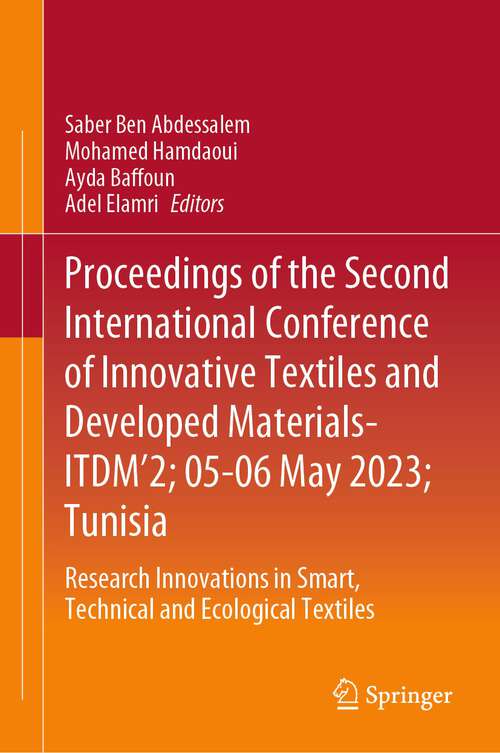 Book cover of Proceedings of the Second International Conference of Innovative Textiles and Developed Materials-ITDM’2; 05-06 May 2023; Tunisia: Research Innovations in Smart, Technical and Ecological Textiles (2024)