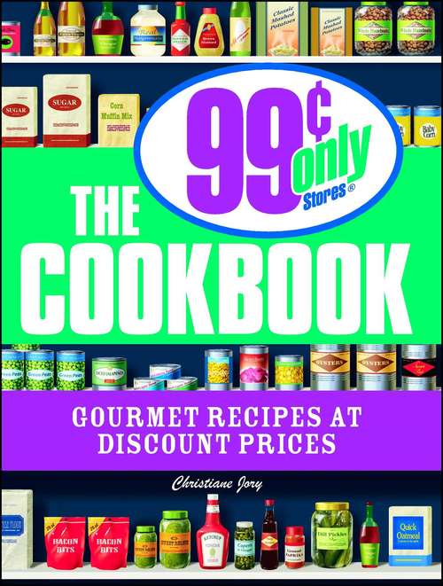 Book cover of The 99 Cent Only Stores Cookbook: Gourmet Recipes at Discount Prices