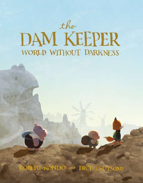 Book cover of The Dam Keeper, Book 2: World Without Darkness (The Dam Keeper #2)