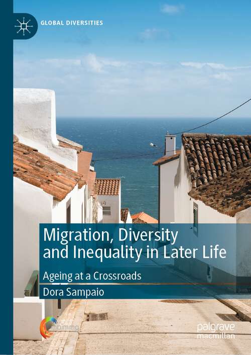Book cover of Migration, Diversity and Inequality in Later Life: Ageing at a Crossroads (1st ed. 2022) (Global Diversities)