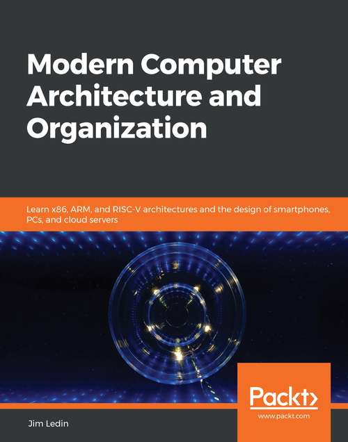 Book cover of Modern Computer Architecture and Organization: Learn x86, ARM, and RISC-V architectures and the design of smartphones, PCs, and cloud servers