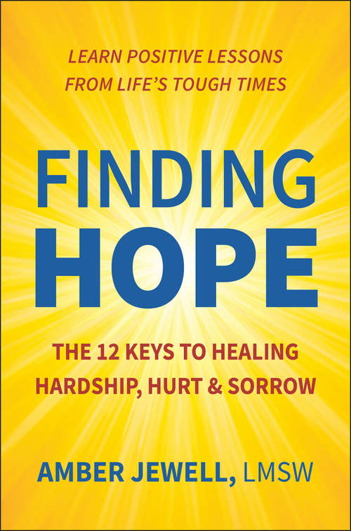 Book cover of Finding Hope: The 12 Keys to Healing Hardship, Hurt & Sorrow