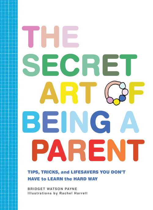 Book cover of The Secret Art of Being a Parent: Tips, tricks, and lifesavers you don't have to learn the hard way