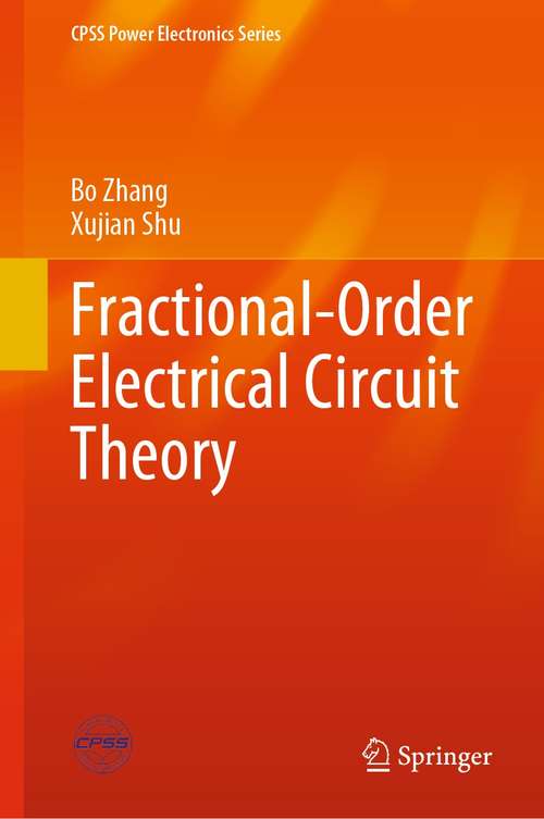 Fractional-Order Electrical Circuit Theory (CPSS Power Electronics Series)