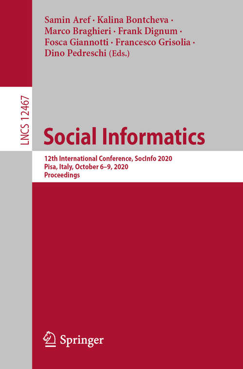 Social Informatics: 12th International Conference, SocInfo 2020, Pisa, Italy, October 6–9, 2020, Proceedings (Lecture Notes in Computer Science #12467)