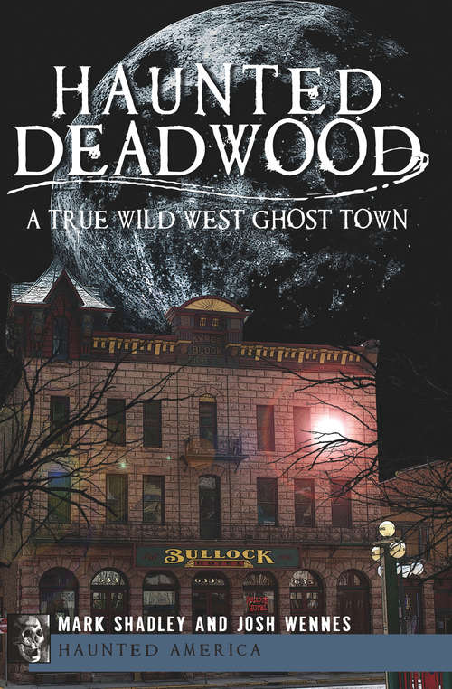 Book cover of Haunted Deadwood: A True Wild West Ghost Town (Haunted America)