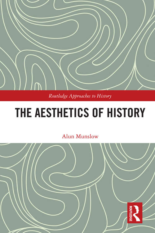Book cover of The Aesthetics of History (Routledge Approaches to History #31)