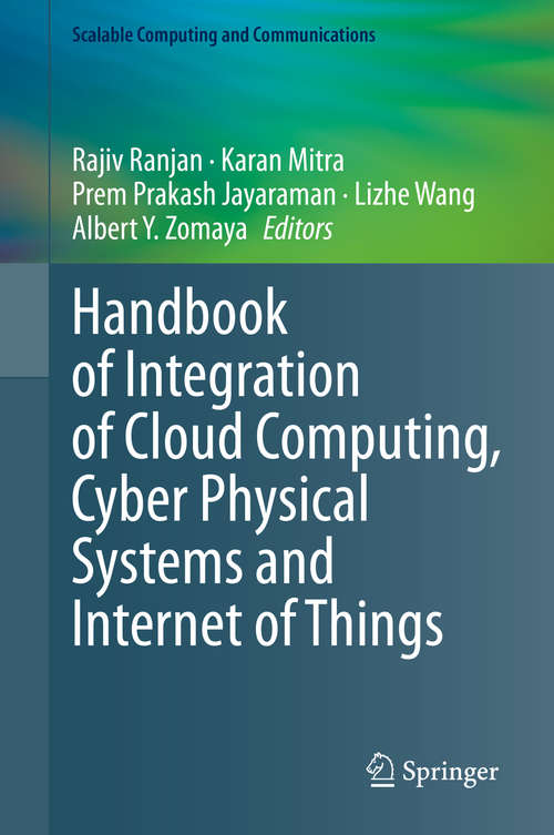 Handbook of Integration of Cloud Computing, Cyber Physical Systems and Internet of Things (Scalable Computing and Communications)