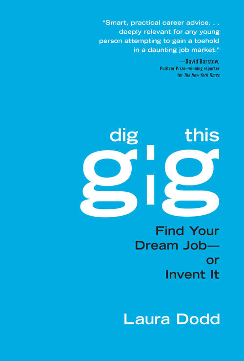 Book cover of Dig This Gig: Find Your Dream Job-or Invent It