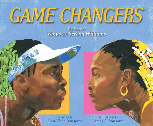 Book cover of Game Changers: The Story of Venus and Serena Williams