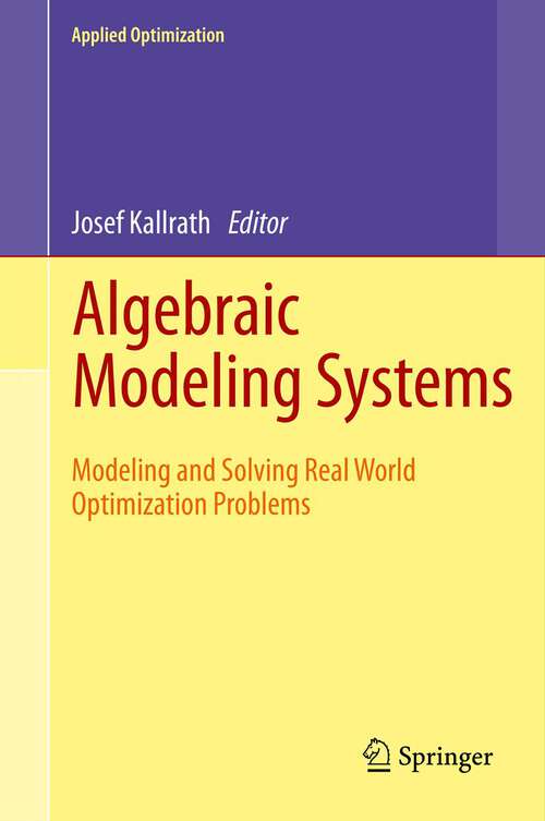 Book cover of Algebraic Modeling Systems: Modeling and Solving Real World Optimization Problems (Applied Optimization #104)