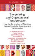 Storymaking and Organizational Transformation: How the Co-creation of Narratives Engages People for Innovation and Transformation