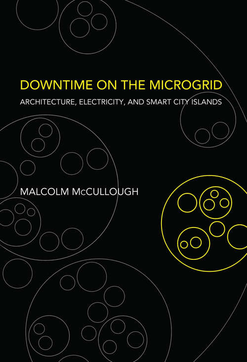 Book cover of Downtime on the Microgrid: Architecture, Electricity, and Smart City Islands (Infrastructures)