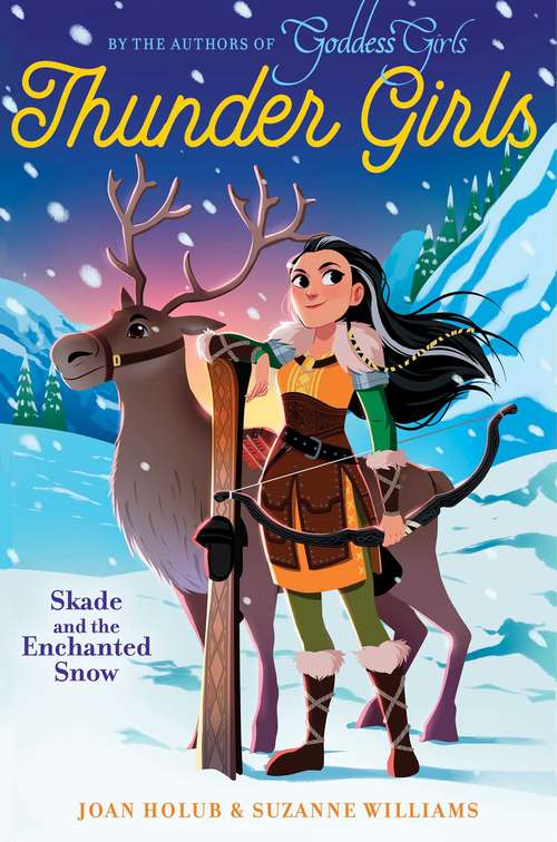 Book cover of Skade and the Enchanted Snow: Freya And The Magic Jewel; Sif And The Dwarfs' Treasures; Idun And The Apples Of Youth; Skade And The Enchanted Snow (Thunder Girls #4)