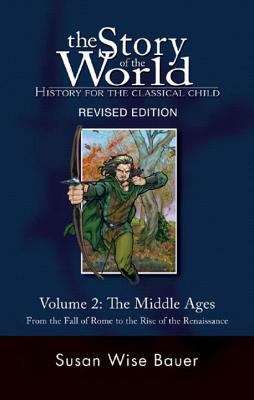 Book cover of The Story of the World: The Middle Ages, From the Fall of Rome to the Rise of the Renaissance (Revised Edition)