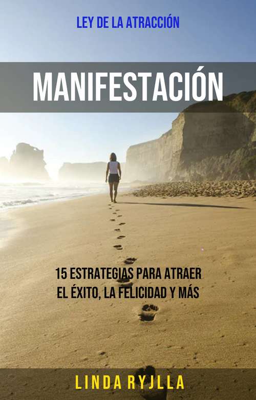 Book cover of Manifestación: 15 Estrategias Para Atraer El Éxito, La Felicidad Y Más