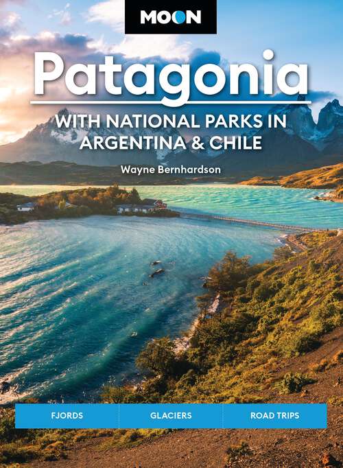 Book cover of Moon Patagonia: Fjords, Glaciers, Road Trips (Moon Latin America & Caribbean Travel Guide)