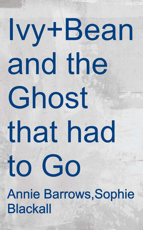 Book cover of Ivy + Bean and the Ghost that had to Go (Ivy and Bean Series: Book Two)