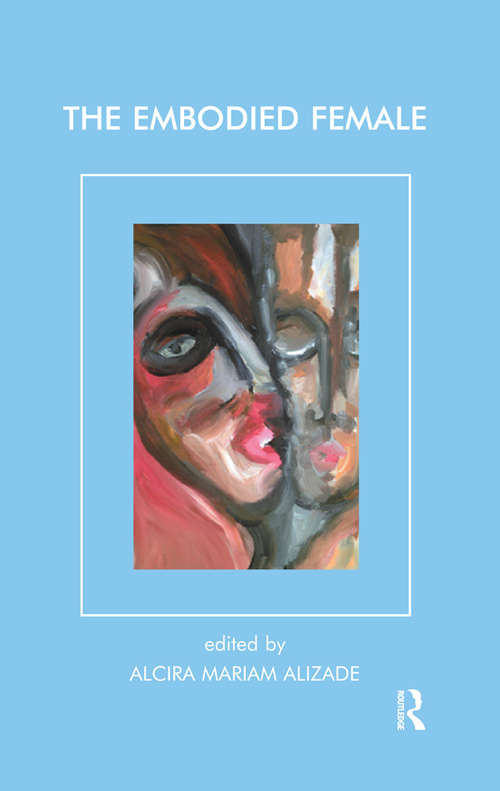Book cover of The Embodied Female (Psychoanalysis and Women Series)