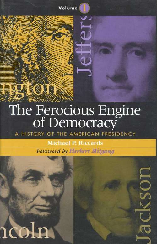 Book cover of Ferocious Engine of Democracy: A History of the American Presidency