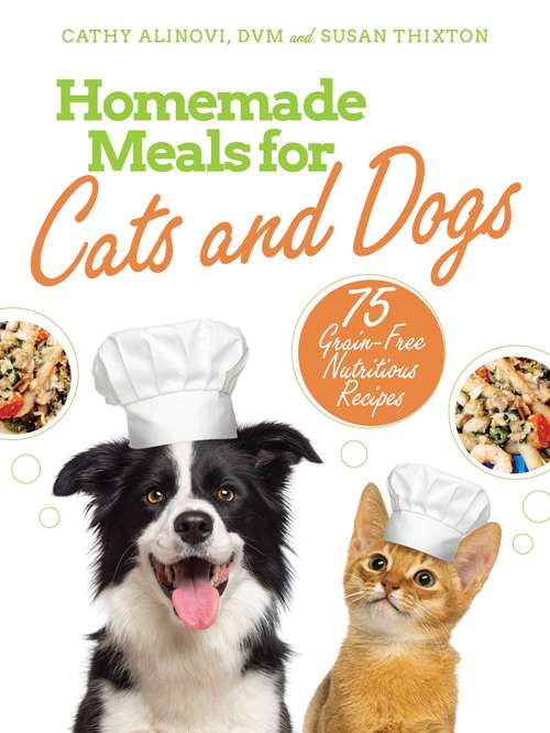 Book cover of Homemade Meals for Cats and Dogs: 75 Grain-Free Nutritious Recipes