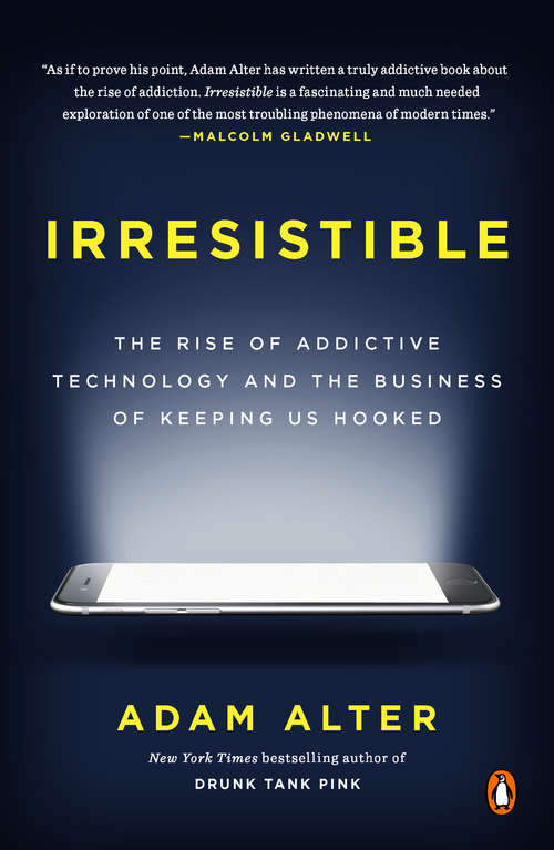 Book cover of Irresistible: The Rise of Addictive Technology and the Business of Keeping Us Hooked