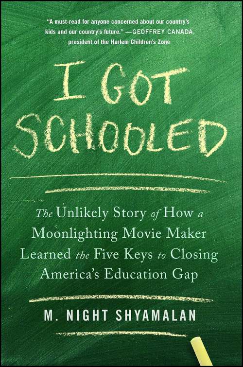 Book cover of I Got Schooled: The Unlikely Story of How a Moonlighting Movie Maker Learned the Five Keys to Closing America’s Education Gap