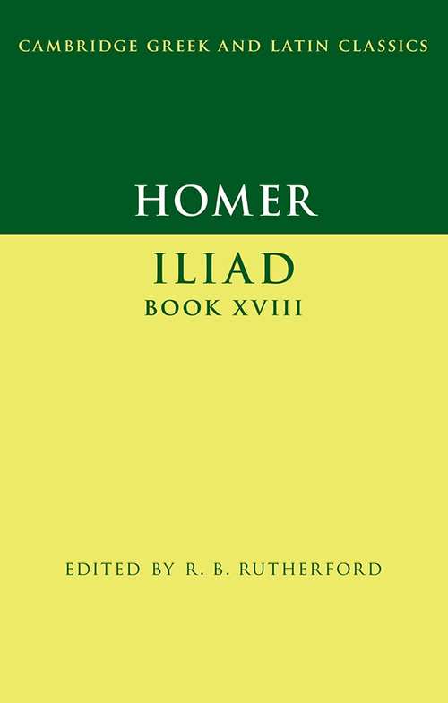 Homer: Iliad Book XVIII (Cambridge Greek and Latin Classics)