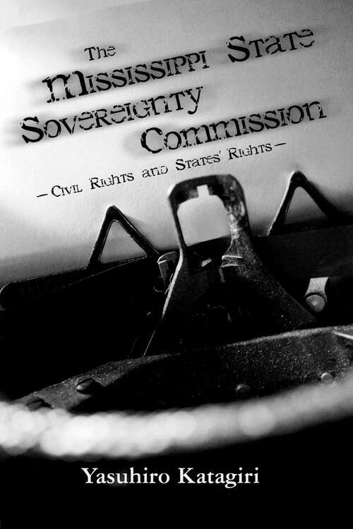 Book cover of The Mississippi State Sovereignty Commission: Civil Rights and States' Rights (EPUB Single)
